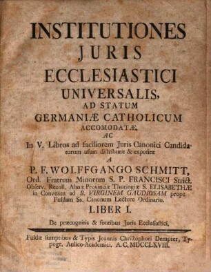 Institutiones Juris Ecclesiastici Universalis, Ad Statum Germaniæ Catholicum Accomodatæ, Liber I.. De præcognitis & fontibus Juris Ecclesiastici