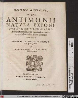 Basilica Antimonii : In Qua Antimonii Natura Exponitur Et Nobilissimae Remediorum formulae, quae pyrotechnica arte ex eo elaborantur, quam accurate traduntur
