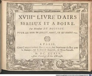 AIRS SERIEUX ET A BOIRE Par M. DE BOUSSET, [1,18]. Livre 18.me. - Juli, Aug., Sept. 1694