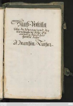 HaußPostilla || Vber die Sontags vnd der fürne=||mesten Feste Euangelien/ Durchs gantze jar.|| D.Mart:Luther.|| [Hrsg.v.(Vitus Dieterich/||)]