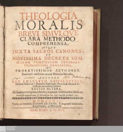 Theologia Moralis : Brevi Simvlqve Clara Methodo Comprehensa, Atqve Juxta Sacros Canones, Et Novissima Decreta Summorum Pontificum Diversas Propositiones Damnantium, Ac Probatissimos Authores, Succinctè resolvens omnes Materias Morales