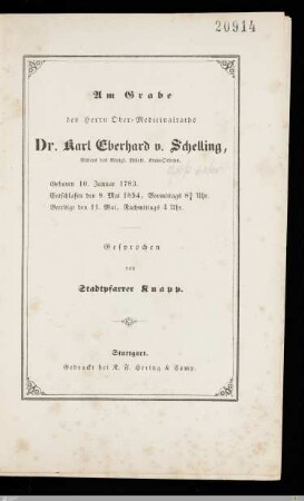 Am Grabe des Herrn Ober-Medicinalraths Dr. Karl Eberhard v. Schelling, Ritters des Königl. Württ. Kron-Ordens : Geboren 10. Januar 1783, entschlafen den 9. Mai 1854, vormittags 8 3/4 Uhr, beerdigt den 11. Mai, Nachmittags 4 Uhr