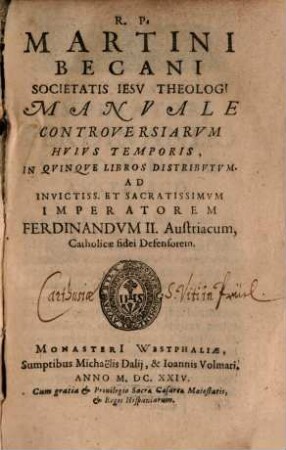 R. P. Martini Becani Societatis Iesu Theologi Manuale Controversiarum Huius Temporis : in Quinque libros distributum