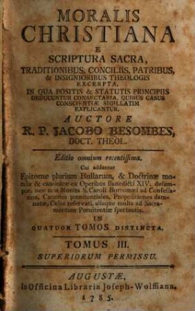 Moralis christiana : ex scriptura sacra, traditionibus, conciliis, patribus, & insignioribus theologis excerpta ... ; in quatuor tomos distincta, 3