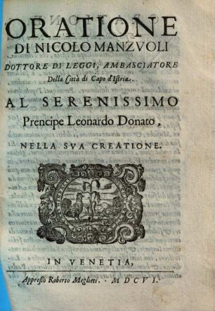 Oratione Di Nicolo Manzvoli Dottore Di Leggi, Ambasciatore Della Città di Capo d'Istria : Al Serenissimo Prencipe Leonardo Donato, Nella Sva Creatione