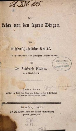 Die Lehre von den letzten Dingen : eine wissenschaftliche Kritik, aus dem Standpunkt der Religion unternommen, 1. Erster Band welcher die Kritik der Lehre vom Tode, von der Unsterblichkeit und von den Mittelzuständen enthält