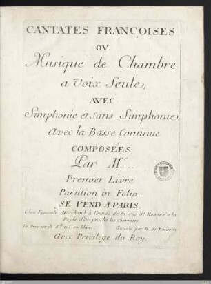 Cantates Françoises Ov Musique de Chambre a Voix Seule : Avec Simphonie et sans Simphonie Avec la Basse Continue; Premier Livre