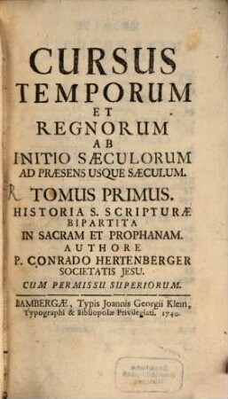 Cursus Temporum Et Regnorum : Ab Initio Saeculorum Ad Praesens Usque Saeculum, 1. Historia S. Scripturae Bipartita In Sacram Et Prophanam