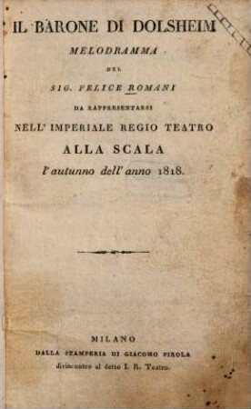 Il barone di Dolsheim : melodramma ... da rappresentarsi nell' Imperiale Regio Teatro alla Scala l'autunno dell' anno 1818