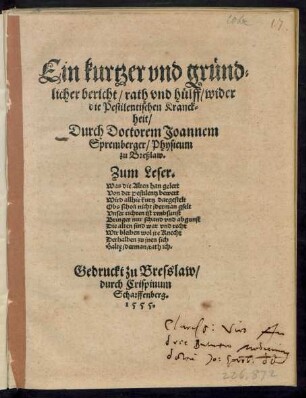 Ein kurtzer vnd grůnd=||licher bericht/ rath vnd hůlff/ wider || die Pestilentischen Kranck=||heit/|| Durch Doctorem Joannem || Spremberger/ Physicum || zu Breßlaw.|| ... ||