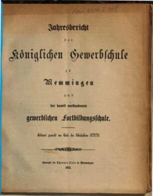 Jahresbericht der Königlichen Gewerbschule zu Memmingen und der mit derselben verbundenen Gewerblichen Fortbildungsschule. 1872/73