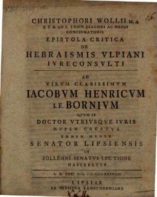 Christophori Wollii M. A. S. T. B. Ad S. Thom. Diaconi ... Epistola Critica De Hebraismis Vlpiani Ivreconsvlti Ad Virvm Clarissimvm Iacobvm Henricvm I. F. Bornivm