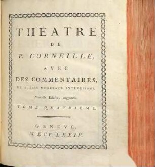 Théâtre de P. Corneille : Avec Des Commentaires, Et Autres Morceaux Intéressans. 4