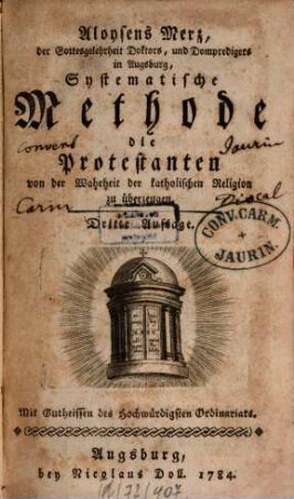 Aloysens Merz, der Gottesgelehrtheit Doktors, und Dompredigers in Augsburg, Systematische Methode die Protestanten von der Wahrheit der katholischen Religion zu überzeugen