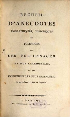 Recueil d'anecdotes, biographiques et ... sur les personnages les plus remarquables ... de la revolution Fr.