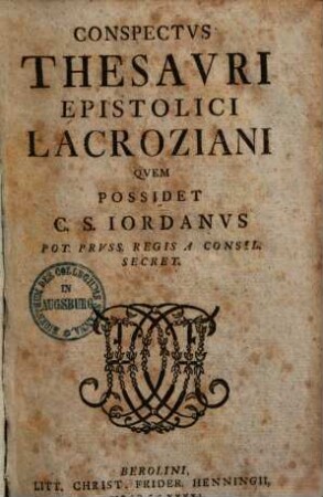 Conspectvs Thesavri Epistolici Lacroziani Qvem Possidet C. S. Iordanvs