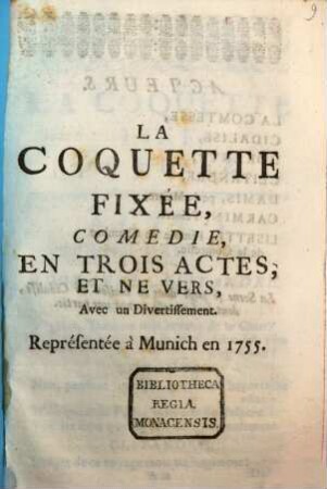 La coquette fixée : comédie, en trois actes, et en vers ; avec un divertissement
