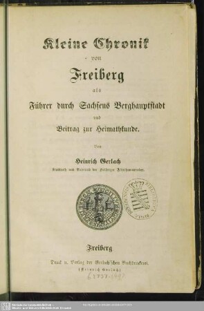 Kleine Chronik von Freiberg als Führer durch Sachsens Berghauptstadt und Beitrag zur Heimathkunde