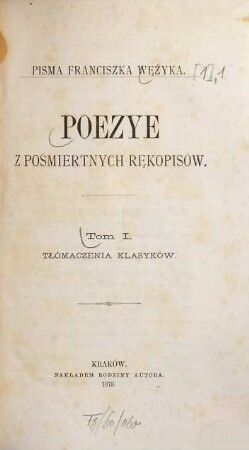 Pisma Franciszka Wężyka : poezye z pośmiertnych rękopisów, 1,1