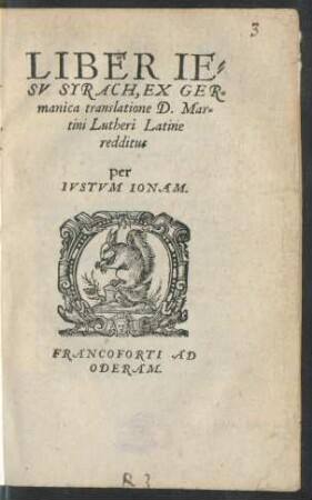 LIBER IE=||SV SYRACH, EX GER=||manica translatione D. Mar=||tini Lutheri Latine || redditus || Per || IVSTVM IONAM.||