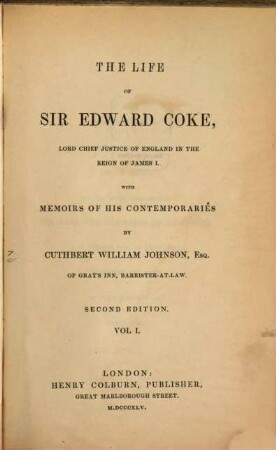 The life of Sir Edward Coke, Lord Chief Justice of England in the Reign of James I : With Memoirs of his Contemporaries. 1