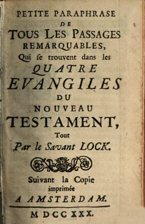 Petite paraphrase de tous les passages remarquables, qui se trouvent dans les quatre Evangiles du Nouveau Testament
