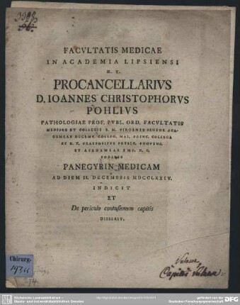 Facultatis Medicae In Academia Lipsiensi H. T. Procancellarius D. Joannes Christophorus Pohlius Pathologiae Prof. Publ. Ord. Facultatis Medicae ... Panegyrin Medicam Ad Diem II. Decembris MDCCLXXIV.
