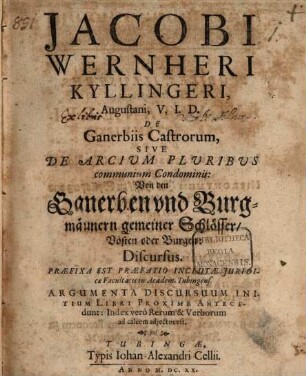 Jacobi Wernheri Kyllingeri... De ganerbiis castrorum sive de arcium pluribus communium condominis : Discursus = Von den Ganerben und Burgmännern gemeiner Schlösser, Vösten oder Burgen