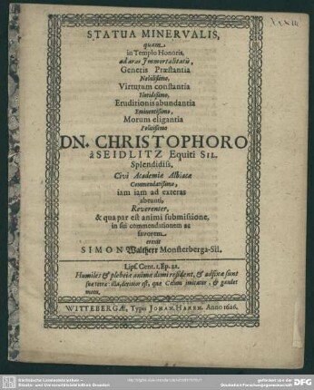 Statua Minervalis, quam in Templo Honoris ad aras Immortalitatis ... Christophoro a Seidlitz ... Civi Academiae Albiacae Commendatißimo, iam iam ad exteras abeunti, Reverenter, & qua par est animi submissione, in sui commendationem ac favorem erexit Simon Waltherr