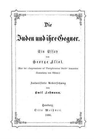 Die Juden und ihre Gegner : ein Essay ; (aus d. "Impressions of Theophrastus Such" benannten Sammlung von Essays) / von George Eliot. Autor. Übers. von Emil Lehmann