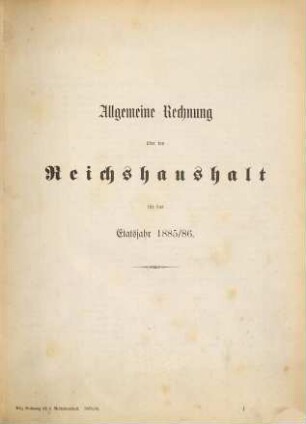 Allgemeine Rechnung nebst Nachweisung der Etatsüberschreitungen und außeretatsmäßigen Ausgaben, 1885/86