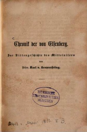 Chronik der von Elsenberg : Zur Sittengeschichte des Mittelalters. Von Frh. Karl v. Leoprechting. Aus: ["Altes und Neues" II. Bd.] (S. 103 - 136)