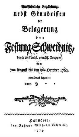 Ausführliche Erzählung nebst Grundrissen der Belagerung der Festung Schweidnitz, durch die königl. preußis. Truppen, vom 7ten August bis den 9ten October 1762