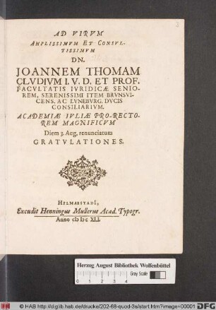 Ad Virum Amplissimum Et Consultissimum Dn. Joannem Thomam Cludium I.U.D. ... Academiae Iuliae Pro-rectorem Magnificum Diem 3. Aug. renunciatum Gratulationes
