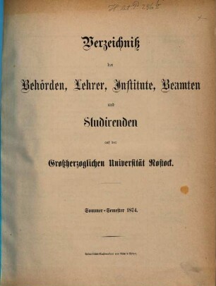 Verzeichnis der Behörden, Lehrer, Beamten, Institute und Studierenden der Universität Rostock. 1874, 1874. SS