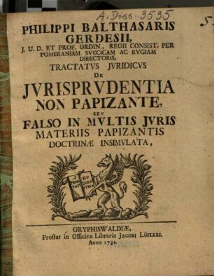 Philippi Balthasaris Gerdesii ... Tractatus Jvridicvs De Jvrisprvdentia Non Papizante, Sev Falso In Mvltis Jvris Materiis Papizantis Doctrinae Insimvlata