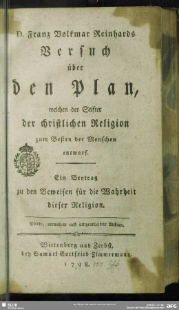 Franz Volkmar Reinhards Versuch über den Plan, welchen der Stifter der christlichen Religion zum Besten der Menschen entwarf : Ein Beytrag zu den Beweisen für die Wahrheit dieser Religion