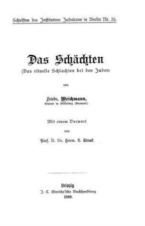 Das Schächten : (das rituelle Schlachten bei den Juden) / von Friedrich Weichmann. Mit e. Vorw. von Herm. L. Strack