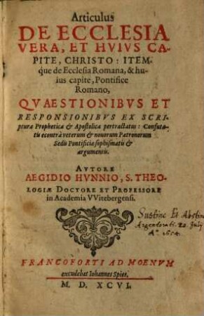 Articulus De Ecclesia Vera, Et Huius Capite, Christo : Itemque de Ecclesia Romana, & huius capite, Pontifice Romano, Quaestionibus Et Responsionibus Ex Scriptura Prophetica & Apostolica pertractatus ...
