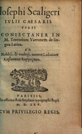 Jos. Scaligeri Coniectanea in M. Terentium Varronem de lingua Latina ... : ad iuvenem Ludovicum Castanaeuni Rupipozaeum