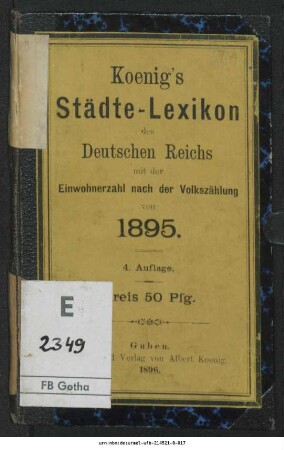 Koenig's Städte-Lexikon des Deutschen Reichs : Verzeichnis der Städte des Deutschen Reichs ; mit Angabe der Lage nach Kreisen, Provinzen und der Einwohnerzahl nach der Volkszählung vom 2. Dec. 1895
