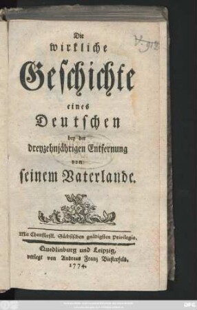 Die wirkliche Geschichte eines Deutschen bey der dreyzehnjährigen Entfernung von seinem Vaterlande