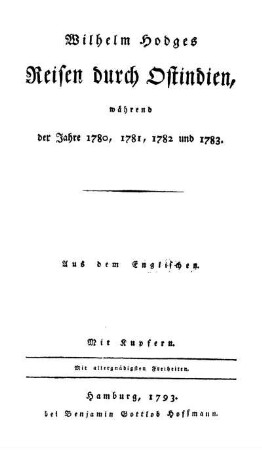 Wilhelm Hodges Reisen durch Ostindien, waehrend der Jahre 1780, 1781, 1782 und 1783 ; Aus dem Engl. ; Mit Kupfern