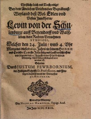 Christliche Leich- und Trostpredigt, Bey dem Adelichen Volckreichen Begräbnuß, Weyland deß ... Junckherrn, Levin von der Schulenburg, auff Betzendorff und Walßleben, dero Rechten Vornehmen Studiosi, Welcher den 24. Julii ... dieses 1629. Jahrs ... entschlaffen ...