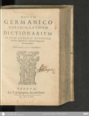 Novum Germanico-Gallico-Latinum dictionarium in usum literatae juventutis : ordine alphabetico summa diligentia concinnatum