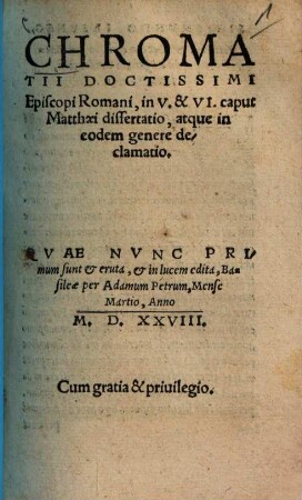 Chromatii Doctissimi Episcopi Romani, in V. & VI. caput Matthaei dissertatio, atque in eodem genere declamatio