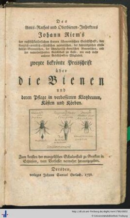 Des Amts-Rathes und Oberbienen-Inspektors Johann Riem's ... zweyte bekroente Preisschrift ueber die Bienen und deren Pflege in verbesserten Klotzbeuten, Kaesten und Koerben