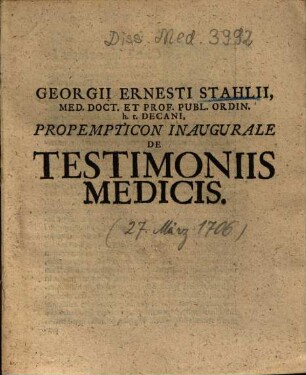Georgii Ernesti Stahlii, Med. Doct. Et Prof. Publ. Ordin. h.t. Decani, Propempticon Inaugurale De Testimoniis Medicis