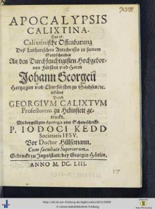 Apocalypsis Calixtina : das ist calixtinische Offenbarung des lutherischen Antichrists; in seinem Sendschreiben an ... Johann Georgen, Hertzogen und Churfürsten zu Sachsen etc.