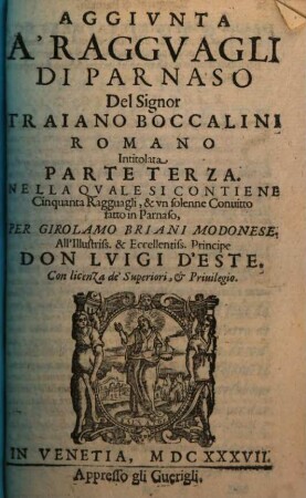 De' Raggvagli Di Parnaso Del Signor Traiano Boccalini Romano Centvria ..., 3. Aggivnta A'Raggvagli Di Parnaso Del Signor Traiano Boccalini Cittadino Romano. Intitolata Parte Terza ... : Nella Qvale Si Contiene Cinquanta Ragguagli, & vn solenne Conuito fatto in Parnaso